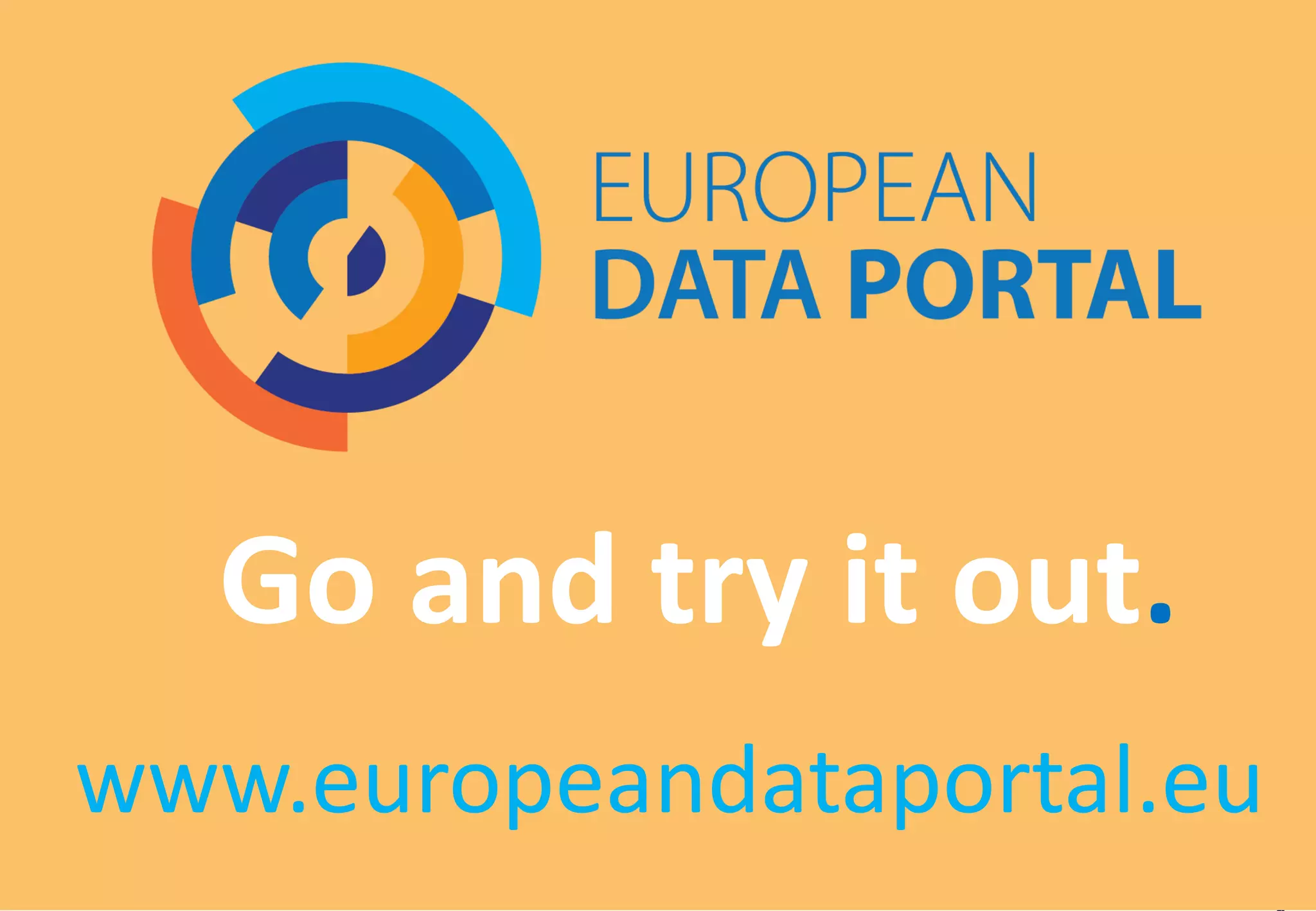 Go and try it out.
www.europeandataportal.eu
 