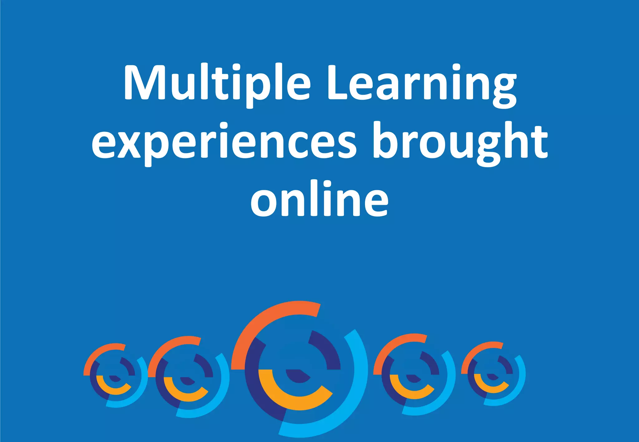 ODIP Project Copyright
© 2015 All rights
reserved.
Multiple Learning
experiences brought
online
 