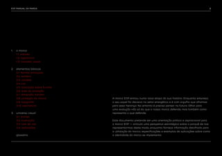 EDP MANUAL DA MARCA                                                                                            2




1.	   a marca
	     1.1. valores
	     1.2. logomarca
	     1.3. conceito visual


2.	 elementos básicos
	     2.1. formas principais
	     2.2. sombra
	     2.3. versões
	     2.4. cor
	     2.5. aplicação sobre fundos
	     2.6. área de proteção
	     2.7. dimensão mínima
	     2.8. proteção da marca        A marca EDP entrou numa nova etapa da sua história. Enquanto empresa,
	     2.9. tipografia               o seu papel foi decisivo no setor energético e é com orgulho que olhamos
	     2.10. assinatura              para essa herança. No entanto é preciso pensar no futuro. Olhar para
                                    uma evolução não só do que a nossa marca defende, mas também como
3.	 universo visual                 representa o que defende.
	     3.1. ícones                    
	     3.2. ilustração               Este documento pretende ser uma orientação prática e aspiracional para
	     3.3. tom de voz               a marca EDP — articula uma perspetiva estratégica sobre o porquê de nos
	     3.4. aplicações               representarmos deste modo, enquanto fornece informação detalhada para
                                    a utilização da marca, especificações e exemplos de aplicações sobre como
	     glossário                     a identidade da marca se implementa.
 