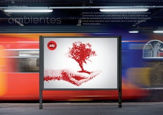 EDP MANUAL DA MARCA                                                        3. UNIVERSO VISUAL   | 38




3.4.3.                Embora os ‘outdoors’, a comunicação no ponto de venda e os anúncios




ambientes
                      publicitários funcionem como diferentes meios, a marca EDP tem de
                      manter consistência, de forma transversal, nesse espetro de aplicações.
                      Utilize estes exemplos como inspiração para o potencial resultado
                      dessas execuções.
 