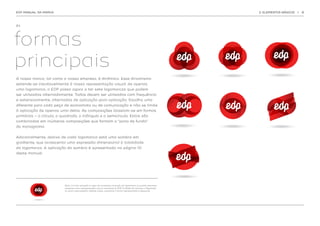 EDP MANUAL DA MARCA                                                                                             2. ELEMENTOS BÁSICOS   |   8




2.1.




formas
principais
A nossa marca, tal como a nossa empresa, é dinâmica. Esse dinamismo
estende-se inevitavelmente à nossa representação visual: de apenas
uma logomarca, a EDP passa agora a ter sete logomarcas que podem
ser utilizadas alternadamente. Todas devem ser utilizadas com frequência
e extensivamente, alternadas de aplicação para aplicação. Escolha uma
diferente para cada peça de economato ou de comunicação e não se limite
à aplicação de apenas uma delas. As composições baseiam-se em formas
primárias – o círculo, o quadrado, o triângulo e o semicírculo. Estas são
combinadas em inúmeras composições que formam o “pano de fundo”
do monograma.


Adicionalmente, abaixo de cada logomarca está uma sombra em
gradiente, que acrescenta uma expressão dimensional à totalidade
da logomarca. A aplicação da sombra é apresentada na página 10
deste manual.




                          Nota  A única exceção à regra da constante mutação da logomarca, é quando terceiros
                               :
                          requerem uma representação visual constante da EDP (a Bolsa de Valores, o Regulador
                          ou outra organização). Nestes casos, usaremos a forma representada à esquerda.
 