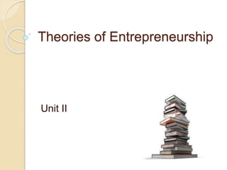 Theories of Entrepreneurship
Unit II
 