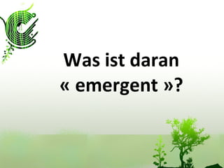 Was ist daran « emergent »? 