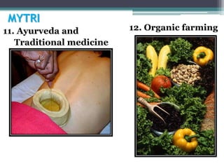 MYTRI
11. Ayurveda and 12. Organic farming
Traditional medicine