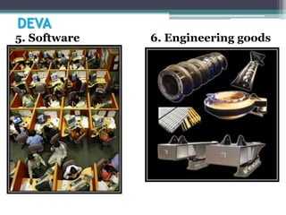 DEVA
5. Software 6. Engineering goods