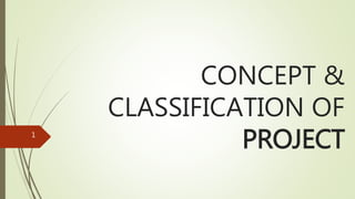 CONCEPT &
CLASSIFICATION OF
PROJECT1
 