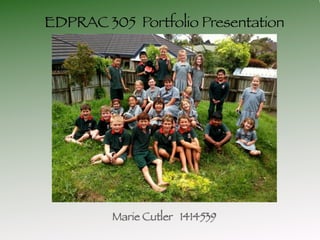 EDPRAC 305 Portfolio Presentation




         Marie Cutler 1414539
 