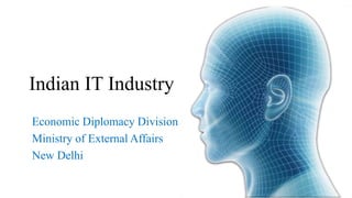 Indian IT Industry
Economic Diplomacy Division
Ministry of External Affairs
New Delhi
 