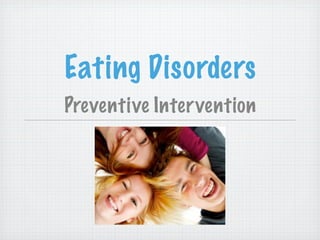 Eating Disorders
Preventive Intervention
 