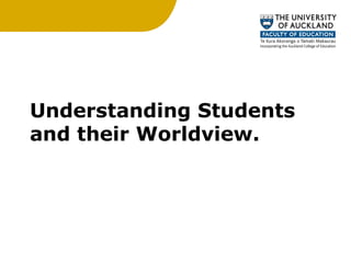 Understanding Students and their Worldview. 