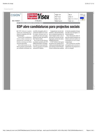 Detalhes do artigo                                                                                                                                                12/05/17 11:51



 Cisionpoint


                                                                                                        Tiragem: 3500                 Pág: 20

                                                                                                        País: Portugal                Cores: Cor

                                                                                                        Period.: Diária               >rea: 1@,01 x @,5@ cmD

                ID: 418280@1                                1@­05­2012                                  8mbito: Regional              Corte: 1 de 1

                       EDP SOLIDÁRIA BARRAGENS ENTRA NA 4ªEDIÇÃO


                      EDP abre candidaturas para projectos sociais
                      I A EDP reforçou os apoios        concelhos abrangidos pelos in-        Assegurada por um júri inde-      de vida das populações abrangi-
                      sociais com o lançamento da 4.a   vestimentos hídricos em curso.     pendente, a selecção final distin-   das pelas novas barragens e re-
                      edição do programa EDP Soli-      Na região, destaque para os        gue as propostas geradoras de        forços de potência.
                      dária Barragens.                  concelhos de Sever do Vouga,       maior impacto social e com al-          Mais informação sobre al-
                         O prazo para candidaturas      Oliveira de Frades, São Pedro do   gum grau de inovação com des-        guns dos projectos apoiados nas
                      inicia-se hoje e termina no       Sul e Vale de Cambra.              taque para a procura de susten-      edições anteriores podem ser
                      próximo dia 22 de Junho, po-        São já mais de duas dezenas      tabilidade financeira.               encontradas em www.a-nossa-
                      dendo as mesmas ser feitas        os projectos apoiados pela EDP        O EDP Solidária Barragens         energia.edp.pt.
                      através do site da EDP.           Solidária Barragens, um progra-    faz parte de um conjunto de ini-        Para consulta dos concelhos
                         Serão selecionados os me-      ma criado em 2009 como deri-       ciativas promovidas pelo Grupo       abrangidos pela iniciativa e
                      lhores projectos apresentados     vação da iniciativa de âmbito      para fomentar desenvolvimen-         regulamento está disponível o
                      por entidades localizadas nos     nacional EDP Solidária.            to local e melhoria das condições    site www.edp.pt.I




http://www.pt.cision.com/O4KPTWebNewLayout/ClientUser/GetClippi…etails.aspx?id=844e2b95-342b-4fda-b6c0-70d51894b9a4&analises=1                                      Página 1 de 1
 
