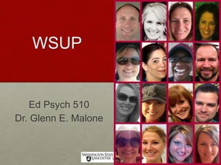 WSUP 
Ed Psych 510 
Dr. Glenn E. Malone 
 