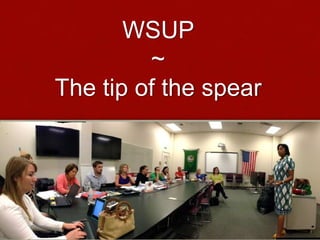 WSUP
~
The tip of the spear
Ed Psych 510
Dr. Glenn E. Malone
 