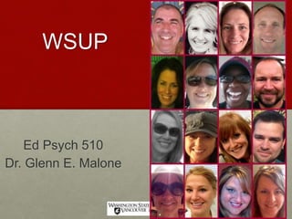 WSUP 
Ed Psych 510 
Dr. Glenn E. Malone 
 