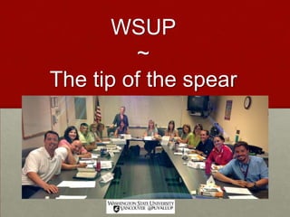 WSUP
~
The tip of the spear
Ed Psych 510
Dr. Glenn E. Malone
 