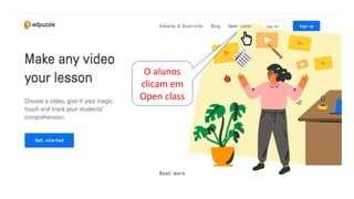 O alunos
clicam em
Open class
 