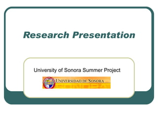 Research Presentation University of Sonora Summer Project 