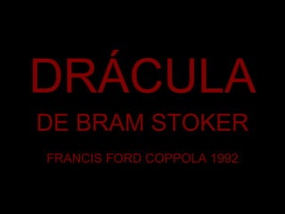 DRÁCULA DE BRAM STOKER FRANCIS FORD COPPOLA 1992 