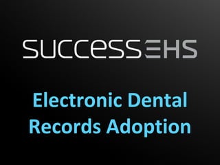 Electronic Dental
Records Adoption
 