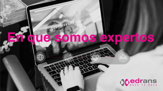7
En que somos expertos
 