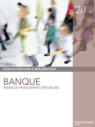 2013
14
ÉTUDE DE FONCTIONS & RÉMUNÉRATIONS
BANQUERÉSEAU & FINANCEMENTS SPÉCIALISÉS
Banque
 