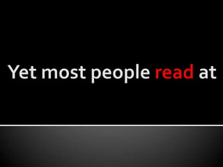 Yet most people read at