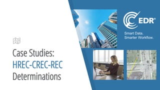 Smart Data.
Smarter Workflow.
Case Studies:
HREC-CREC-REC
Determinations
 