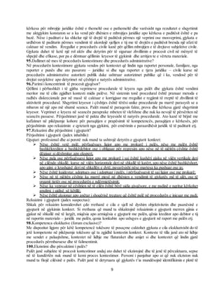 9
kërkesa për mbrojtje juridike është e themeltë ose e pathemeltë dhe varësisht nga rezultatet e shqyrtimit
me aktgjykim konstaton se a ka vend për dhënien e mbrojtjes juridike apo kërkesa e paditësit është e pa
bazë. Nëse i padituri e ka shkelur një të drejtë të paditësit përmes një veprimi ose mosveprimi, gjykata e
urdhëron të paditurin përmes vendimit të akordojë sjelljen e tij me të drejtën e paditësit brenda një afati të
caktuar në vendim. Rregullat e procedurës civile kanë për qëllim mbrojtjen e të drejtave subjektive civile.
Gjykata duhet të ketë një rol aktiv dhe detyrim për të siguruar zhvillimin e procesit civil në mënyrë të
shpejtë dhe efikase, por pa e dëmtuar qëllimin kryesor të gjykimit dhe arritjen te e vërteta materiale.
95.Dallimet në mes të procedurës kontestimore dhe procedurës administrative?
Në procedurën kontestimore gjykata vendos për kontestet që lindin nga raportet personale, familjare, nga
raportet e punës dhe ato pasurore – juridike si dhe nga raportet e tjera juridike – civile kurse në
procedurën administrative autoriteti publik duke ushtruar autorizimet publike që i ka, vendosë për të
drejtat suvjektive apo detyrimet në çështjet e natyrës administrative.
96.Parimi i koncentrimit të procesit gjyqësor?
Qëllimi i përbashkët i të gjitha veprimeve procedurale të kryera nga palët dhe gjykata është vendimi
meritor me të cilin zgjidhet kontesti midis palëve. Në sistemin tonë procedural është pranuar metoda e
radhës diskrecionale por në masë të caktuar e korrigjuar me rregullat e regjimit të rreptë të zhvillimit të
aktivitetit procedural. Shqyrtimi kryesor i çështjes është tërësi unike procedurale pa marrë parasysh se a
mbaron në një apo më shumë seanca. Palët mund të paraqesin fakte, prova dhe kërkesa gjatë shqyrtimit
kryesor. Veprimet e kryera në seancën paraprake mbeten të vlefshme dhe nuk ka nevojë të përsëriten në
seancën pasuese. Përjashtimet janë të pakta dhe kryesisht të natyrës procedurale. Ato kanë të bëjnë me
kufizimet në pikëpamje kohore për paraqitjen e prapësimit të kompetencës, paraqitjen e kërkesës, për
përjashtimin apo rekuizimin e qytetarit nga gjykimi, për emërimin e paraardhësit juridik të të paditurit etj.
97.Rekuzimi dhe përjashtimi i gjyqtarit?
Përjashtimi i gjyqtarit (judex inhabilis):
Gjyqtari profesional dhe ai porotë nuk mund ta ushtrojë detyrën e gjyqtarit konkret:
 Nëse është vetë palë, përfaqësues ligjor apo me prokurë i palës, nëse me palën është
bashkëkreditor a bashkëdebitor ose i obliguar për regresim apo nëse në të njëjtën çështje është
dëgjuar si dëshmitar apo ekspert;
 Nëse pala ose përfaqësuesi ligjor apo me prokurë i saj është kushëri gjaku në vijën vertikale deri
në cilëndo shkallë, kurse në vijën horizontale deri në shkallë të katërt, apo nëse është bashkëshort,
apo gjini e krushqisë deri në shkallën e dytë, pavarësisht nëse martesa ka pushuar ose jo;
 Nëse është kujdestar, adoptues ose i adoptuar i palës, i përfaqësuesit të saj ligjor ose me prokurë;
 Nëse në të njëjtën çështje ka marrë pjesë në dhënien e vendimit të gjykatës më të ulët, ose të
organit tjetër ose në procedurën e ndërmjetësimit;
 Nëse ka vepruar në çështjen në të cilën është bërë ujdia gjyqësore, e me padinë e ngritur kërkohet
anulimi i ujdisë së këtillë;
 Nëse është aksionar apo anëtar i shoqërisë tregtare që është palë në procedurën e inicuar me padi;
Rekuizimi i gjyqtarit (judex suspectus):
Shkak për rekuizim konsiderohet çdo rrethanë e cila e sjell në dyshim objektivitetin dhe paanësinë e
gjyqtarit në gjykimin konkret. Si rrethana që mund ta shkaktojnë rekuizimin e gjyqtarit merren gjinia e
gjakut në shkallë më të largët, miqësia apo armiqësia e gjyqtarit me palën, qënia kreditor apo debitor e tij
në raportin materialo – juridik me palën, qenia konkubin apo ushqyes e gjyqtarit në raport me palën etj.
98.Kompetenca ekskluzive (forum exclusive)?
Me dispozitat ligjore për këtë kompetencë tokësore të posaçme caktohet gjykata e cila ekskluzivisht do të
jetë kompetente në pikëpamje tokësore që ta zgjidhë kontestin konkret. Konteste të tilla janë ato në lidhje
me sendet e paluajtshme, kontestet në lidhje me fluturaket dhe anijet si dhe kontestet që lindin gjatë
procedurës përmbaruese dhe të falimentimit.
100.Ekzistimi dhe përcaktimi i palës?
Palët janë subjekte të procesit kontestimor andaj ato duhet të ekzistojnë dhe të jenë të përcaktuara, sepse
në të kundërtën nuk mund të kemi proces kontestimor. Personi i panjohur apo ai që nuk ekziston nuk
mund ta fitojë cilësinë e palës. Palët janë të detyruara që gjykatës t’ia mundësojnë identifikimin e plotë të
 