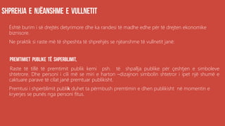 Është burim i së drejtës detyrimore dhe ka randesi të madhe edhe për të drejten ekonomike
biznisore.
Ne praktik si raste më të shpeshta të shprehjës se njëanshme të vullnetit janë:
Raste të tillë të premtimit publik kemi psh. të shpallja publike për çeshtjen e simboleve
shtetrore. Dhe personi i cili më se miri e harton –dizajnon simbolin shtetror i ipet një shumë e
caktuare parave të cilat janë premtuar publikisht.
Premtusi i shperblimit publik duhet ta përmbush premtimin e dhen publikisht në momentin e
kryerjes se punës nga personi fitus.
 