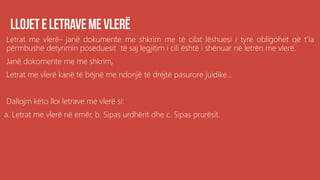 Letrat me vlerë- janë dokumente me shkrim me të cilat lëshuesi i tyre obligohet që t’ia
përmbushë detyrimin poseduesit të saj legjitim i cili është i shënuar në letrën me vlerë.
Janë dokomente me me shkrim,
Letrat me vlerë kanë të bëjnë me ndonjë të drejtë pasurore juidike...
Dallojm këto lloi letrave me vlerë si:
a. Letrat me vlerë në emër, b. Sipas urdhërit dhe c. Sipas prurësit.
 