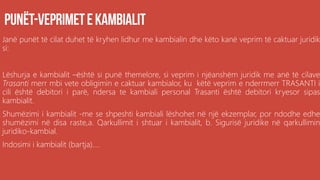 Janë punët të cilat duhet të kryhen lidhur me kambialin dhe këto kanë veprim të caktuar juridik
si:
Lëshurja e kambialit –është si punë themelore, si veprim i njëanshëm juridik me anë të cilave
Trasanti merr mbi vete obligimin e caktuar kambialor, ku këtë veprim e nderrmerr TRASANTI i
cili është debitori i parë, ndersa te kambiali personal Trasanti është debitori kryesor sipas
kambialit.
Shumëzimi i kambialit -me se shpeshti kambiali lëshohet në një ekzemplar, por ndodhe edhe
shumëzimi në disa raste,a. Qarkullimit i shtuar i kambialit, b. Sigurisë juridike në qarkullimin
juridiko-kambial.
Indosimi i kambialit (bartja)....
 