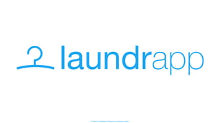 Private & Confidential. Property of Laundrapp Limited.
 
