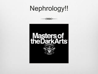 Nephrology!!
 