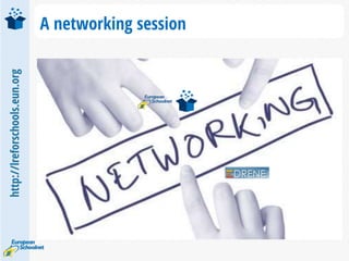 http://lreforschools.eun.org
A networking session
 