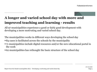 A longer and varied school day with more and
improved teaching and learning - results
All 97 municipalities experience a g...