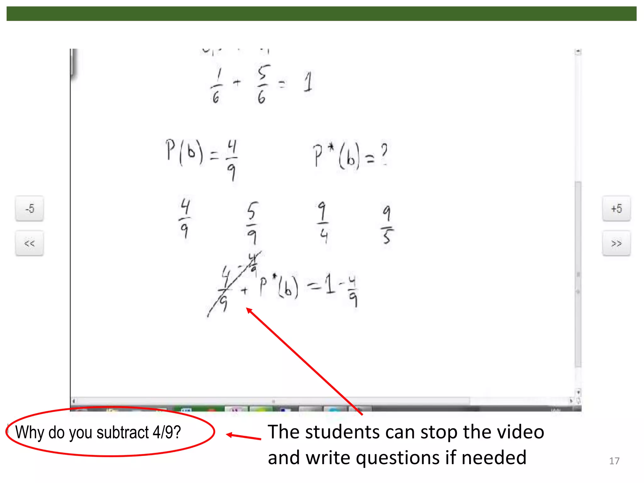 17
Why do you subtract 4/9? The students can stop the video
and write questions if needed
 