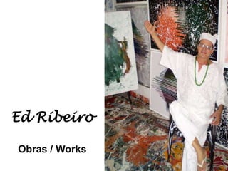 Ed Ribeiro Obras / Works 
