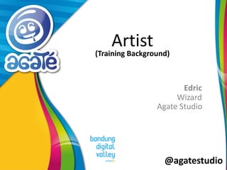 @agatestudio
Artist
Edric
Wizard
Agate Studio
(Training Background)
 