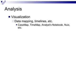Analysis Visualization Data mapping, timelines, etc. CaseMap, TimeMap, Analyst’s Notebook, Nuix, etc.  