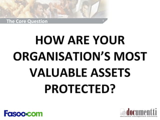 HOW ARE YOUR ORGANISATION’S MOST VALUABLE ASSETS PROTECTED? The Core Question 