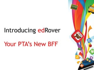 Introducing edRover

Your PTA’s New BFF
 