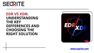 EDR vs XDR Understanding the Key Differences and Choosing the Right ...
