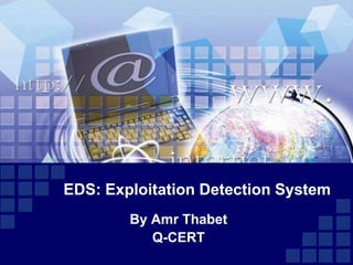 EDS: Exploitation Detection System
By Amr Thabet
Q-CERT
 