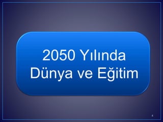 4
2050 Yılında
Dünya ve ğپ
 