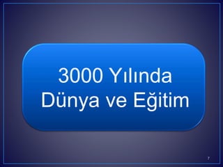 7
3000 Yılında
Dünya ve ğپ
 