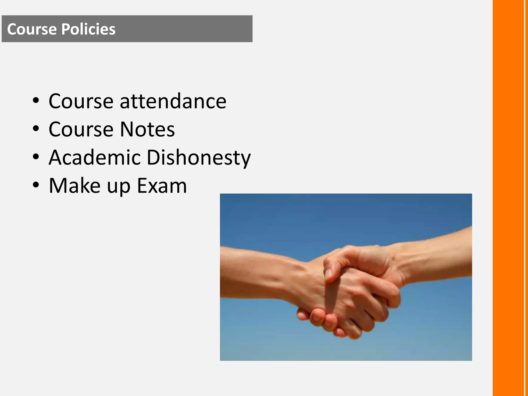 Course Policies



   •   Course attendance
   •   Course Notes
   •   Academic Dishonesty
   •   Make up Exam
 