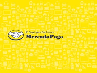 MercadoPago
2° Developers Conference
 