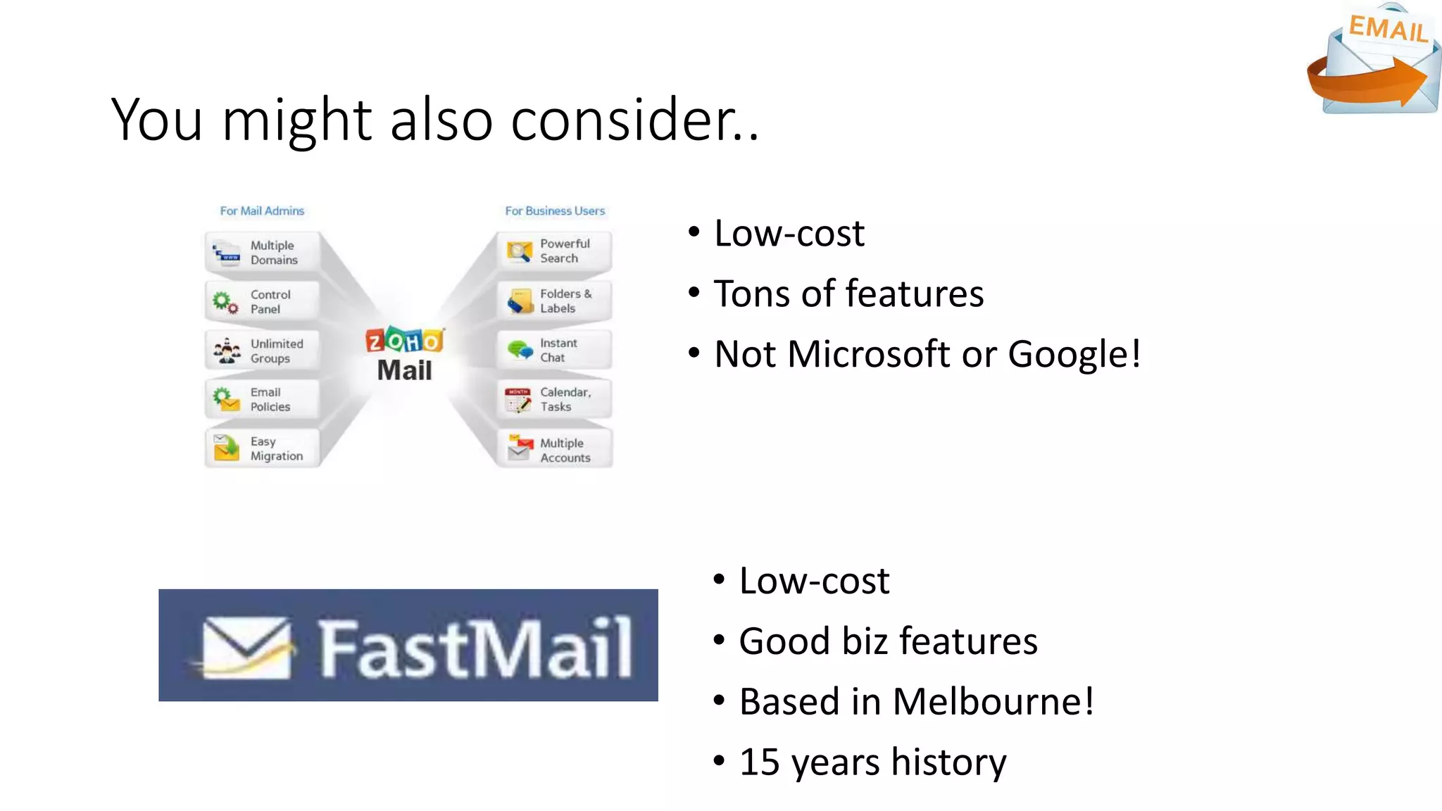 You might also consider..
• Low-cost
• Tons of features
• Not Microsoft or Google!
• Low-cost
• Good biz features
• Based in Melbourne!
• 15 years history
 