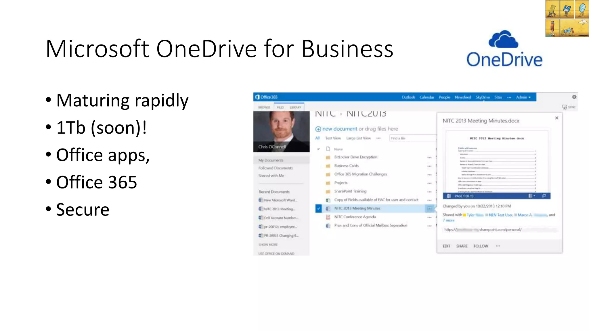 Microsoft OneDrive for Business
• Maturing rapidly
• 1Tb (soon)!
• Office apps,
• Office 365
• Secure
 