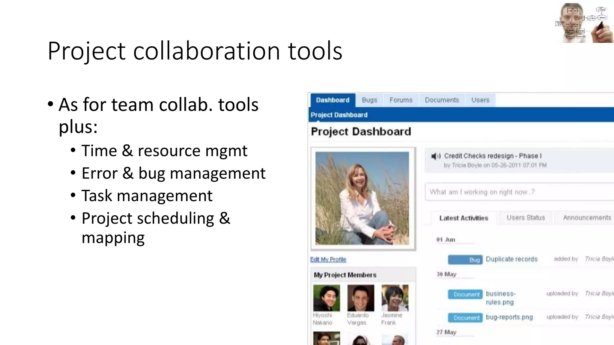 Project collaboration tools
• As for team collab. tools
plus:
• Time & resource mgmt
• Error & bug management
• Task management
• Project scheduling &
mapping
 